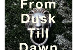 From Dusk Till Dawn歌词 歌手abingdon boys school-专辑From Dusk Till Dawn-单曲《From Dusk Till Dawn》LRC歌词下载