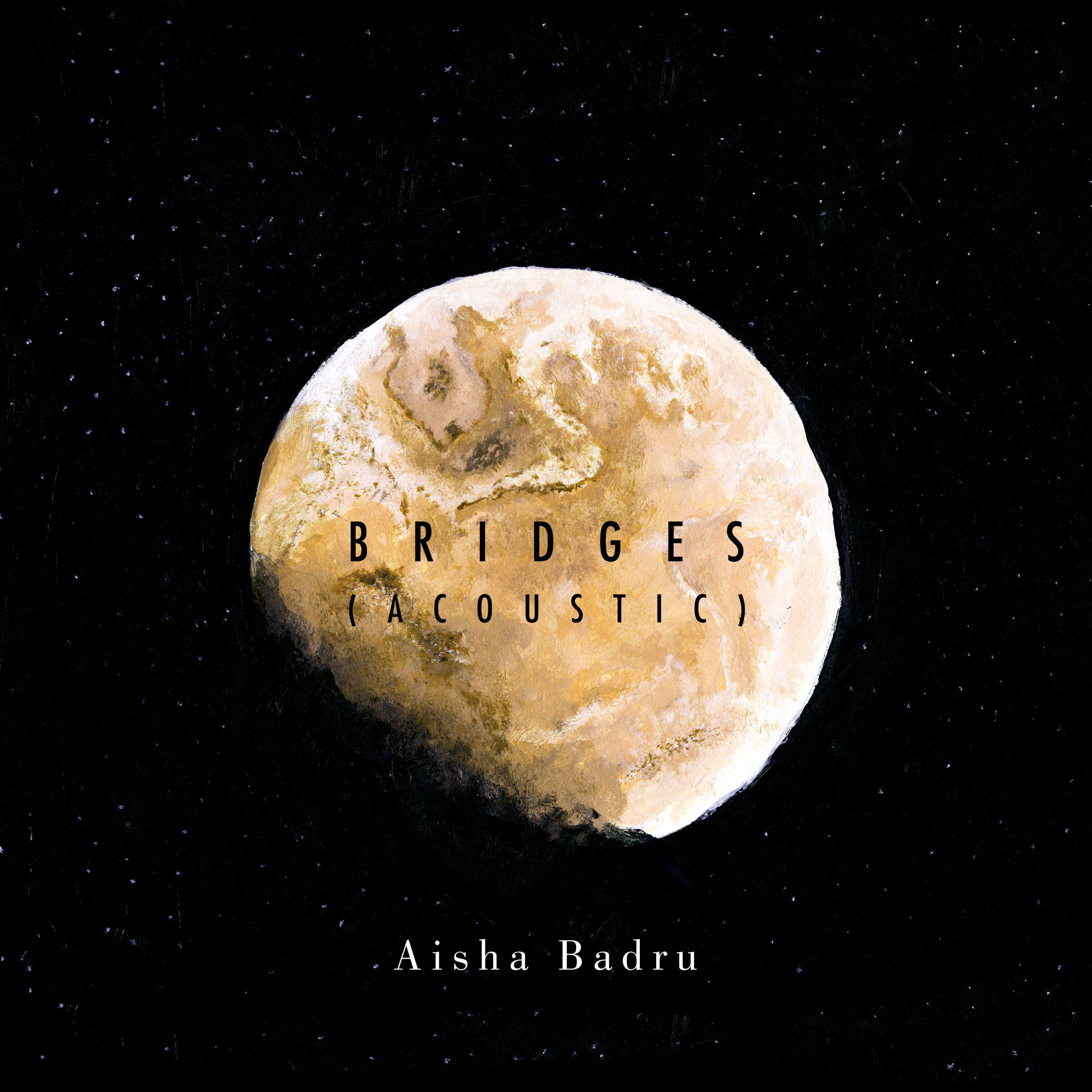 Bridges (Acoustic)歌词 歌手Aisha Badru-专辑Bridges (Acoustic)-单曲《Bridges (Acoustic)》LRC歌词下载
