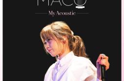 恋心 (Acoustic)歌词 歌手MACO-专辑My Acoustic-单曲《恋心 (Acoustic)》LRC歌词下载