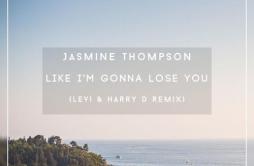 Like I'm Gonna Lose You (Levi & Harry D Remix)歌词 歌手LeviHarry DJasmine Thompson-专辑Like I'm Gonna Lose You (Levi &am