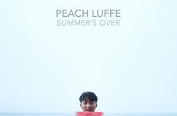 Summer's Over歌词 歌手Peach Luffe-专辑Summer's Over-单曲《Summer's Over》LRC歌词下载