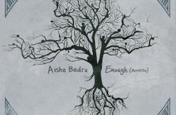 Enough (Acoustic)歌词 歌手Aisha Badru-专辑Enough (Acoustic)-单曲《Enough (Acoustic)》LRC歌词下载