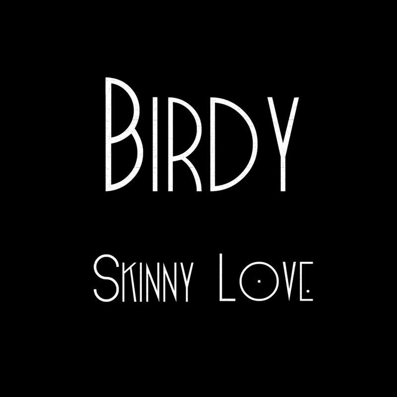 Skinny Love歌词 歌手Birdy-专辑Skinny Love-单曲《Skinny Love》LRC歌词下载