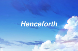 Henceforth歌词 歌手OrangestarIA-专辑Henceforth-单曲《Henceforth》LRC歌词下载