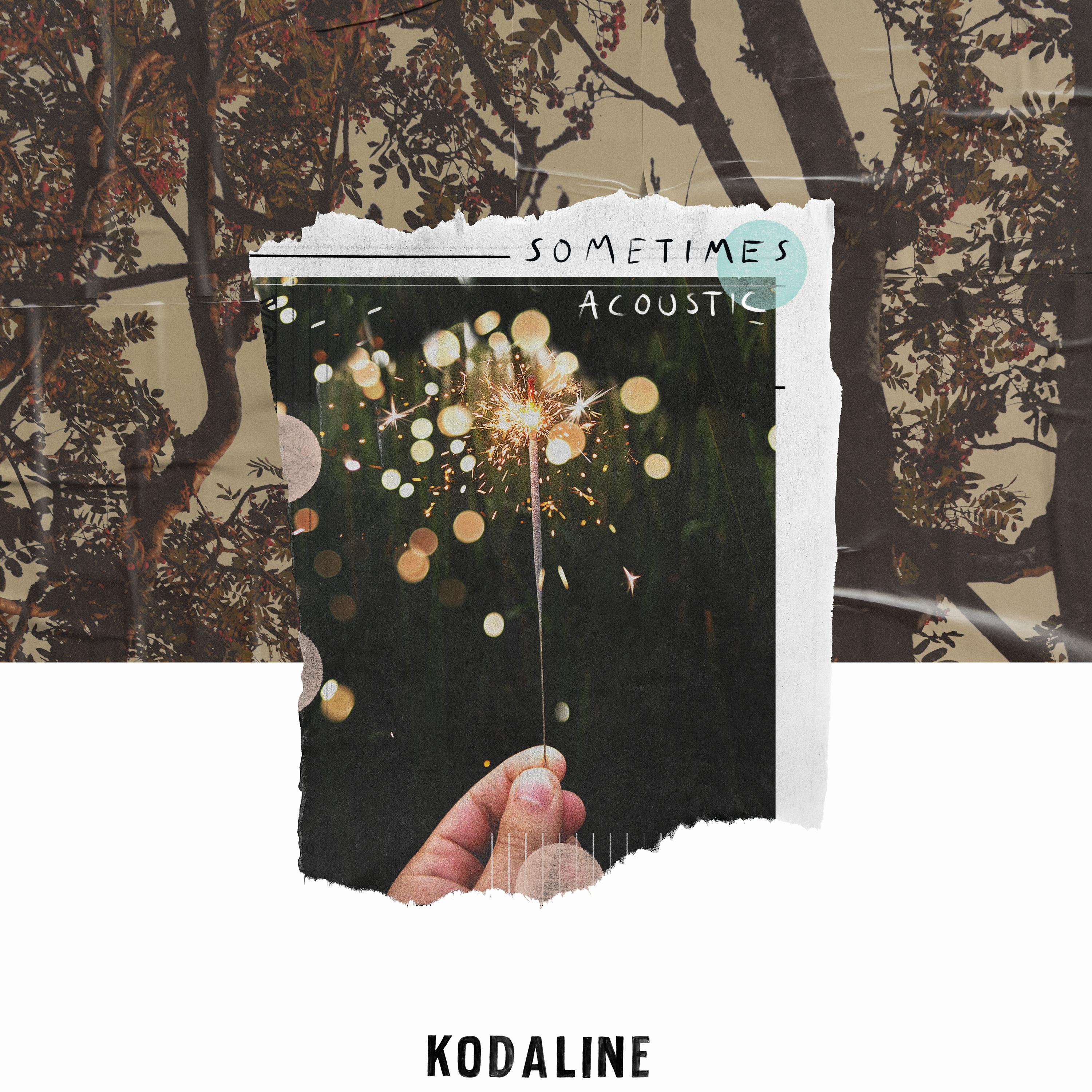 Sometimes (Acoustic)歌词 歌手Kodaline-专辑Sometimes (Acoustic)-单曲《Sometimes (Acoustic)》LRC歌词下载