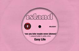 peanut butter歌词 歌手Easy Life-专辑see you later maybe never (demos)-单曲《peanut butter》LRC歌词下载