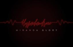 Hypochondriac歌词 歌手Miranda Glory-专辑Hypochondriac-单曲《Hypochondriac》LRC歌词下载