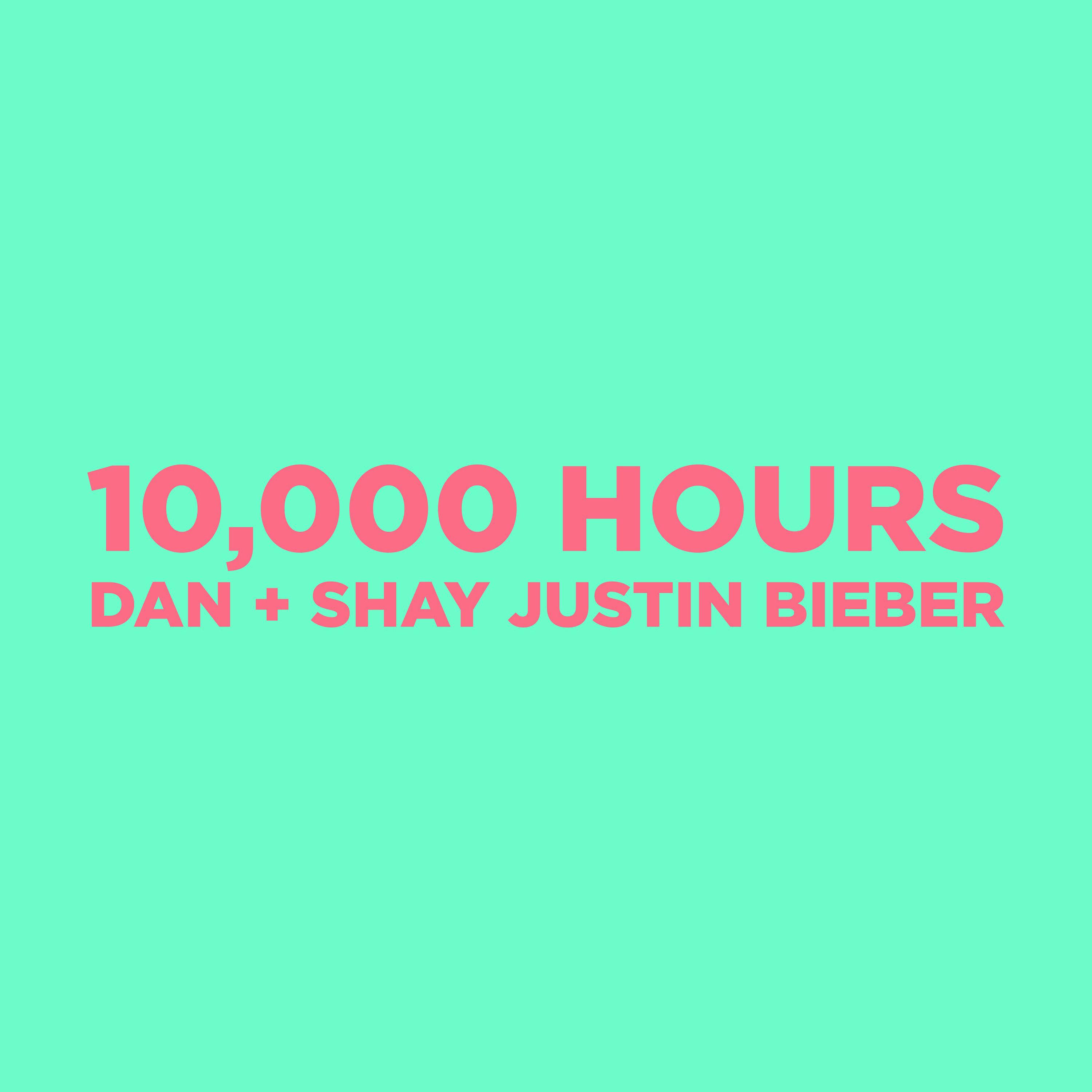 10,000 Hours歌词 歌手Dan + Shay / Justin Bieber-专辑10,000 Hours-单曲《10,000 Hours》LRC歌词下载