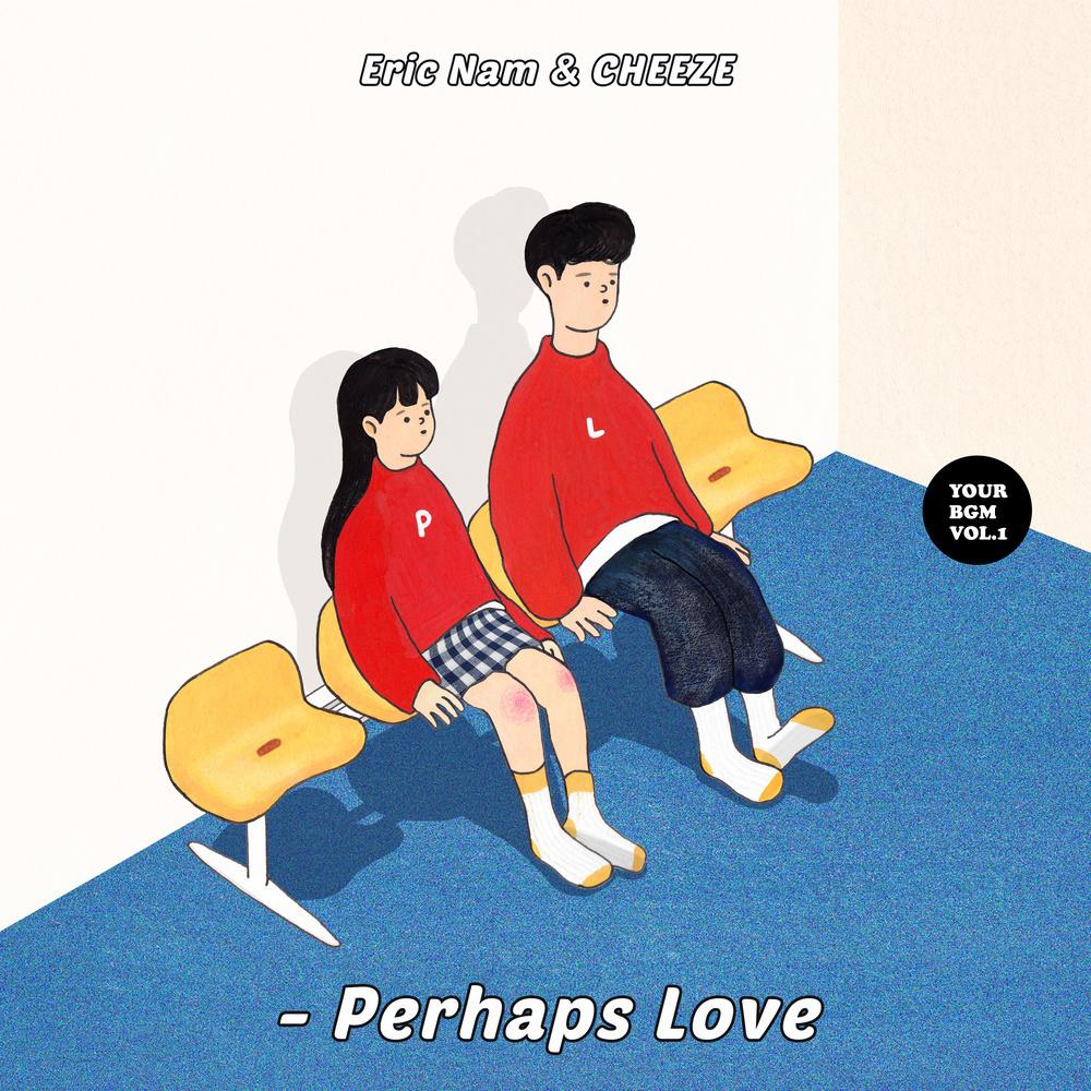 Perhaps Love (사랑인가요) (Prod.By 박근태)歌词 歌手Eric Nam / CHEEZE-专辑Your BGM Vol.1-单曲《Perhaps Love (사랑인가요) (Prod.By 박근태)》LRC歌词下载