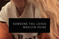 Someone You Loved歌词 歌手Madilyn Paige-专辑Someone You Loved-单曲《Someone You Loved》LRC歌词下载