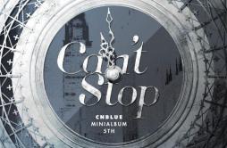 Can't Stop歌词 歌手CNBLUE-专辑Can't Stop - (Can't Stop)-单曲《Can't Stop》LRC歌词下载