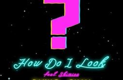 How Do I Look歌词 歌手周柏豪SHIMICA黄宇希-专辑How Do I Look-单曲《How Do I Look》LRC歌词下载