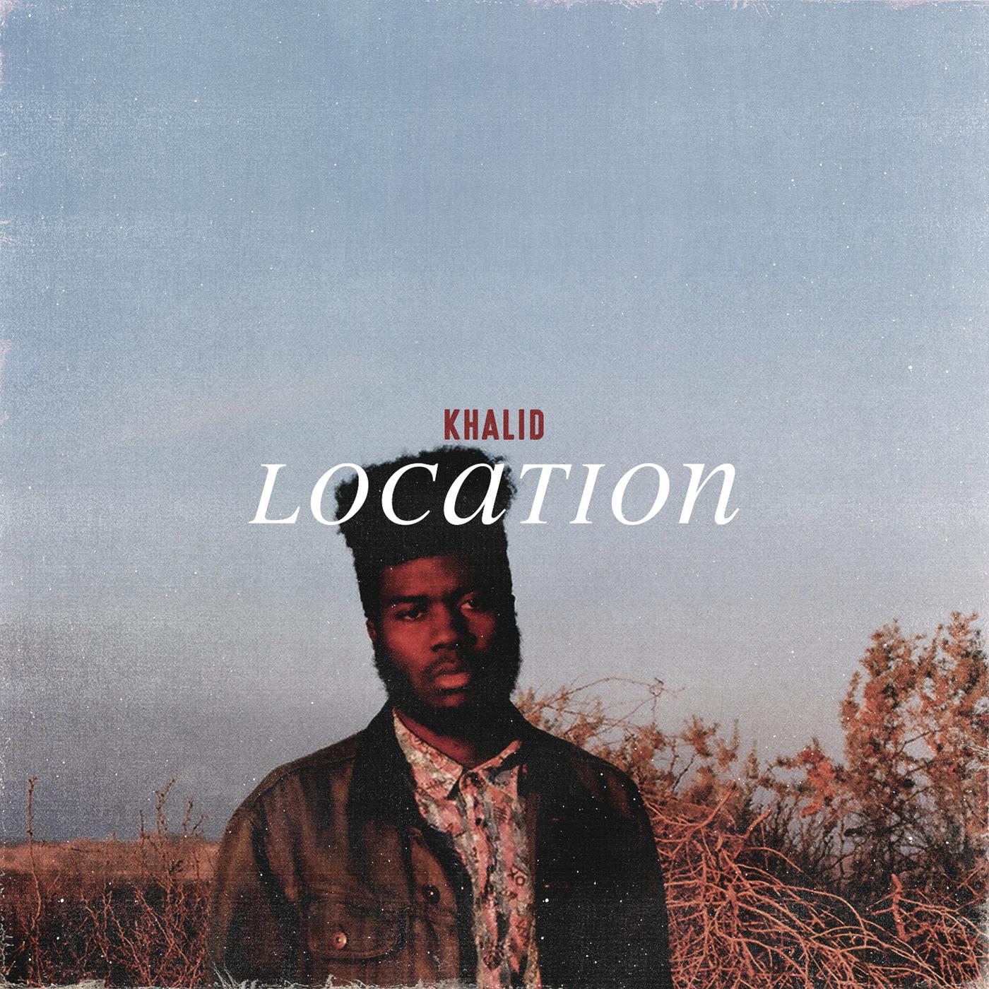 Location歌词 歌手Khalid-专辑Location-单曲《Location》LRC歌词下载