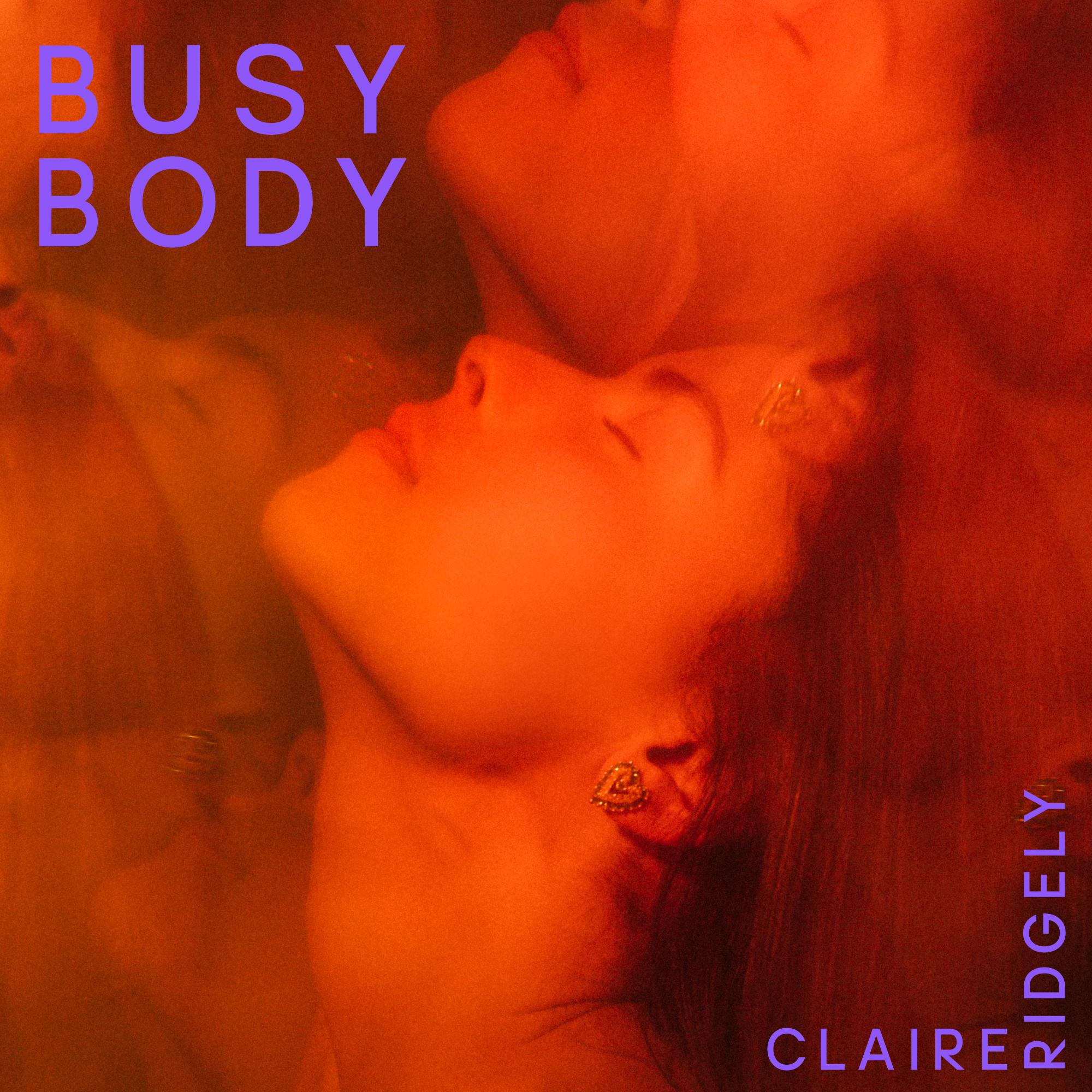 Busy Body歌词 歌手Claire Ridgely-专辑Busy Body-单曲《Busy Body》LRC歌词下载