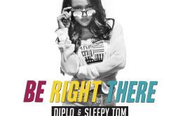 Be Right There歌词 歌手DiploSleepy Tom-专辑Be Right There-单曲《Be Right There》LRC歌词下载