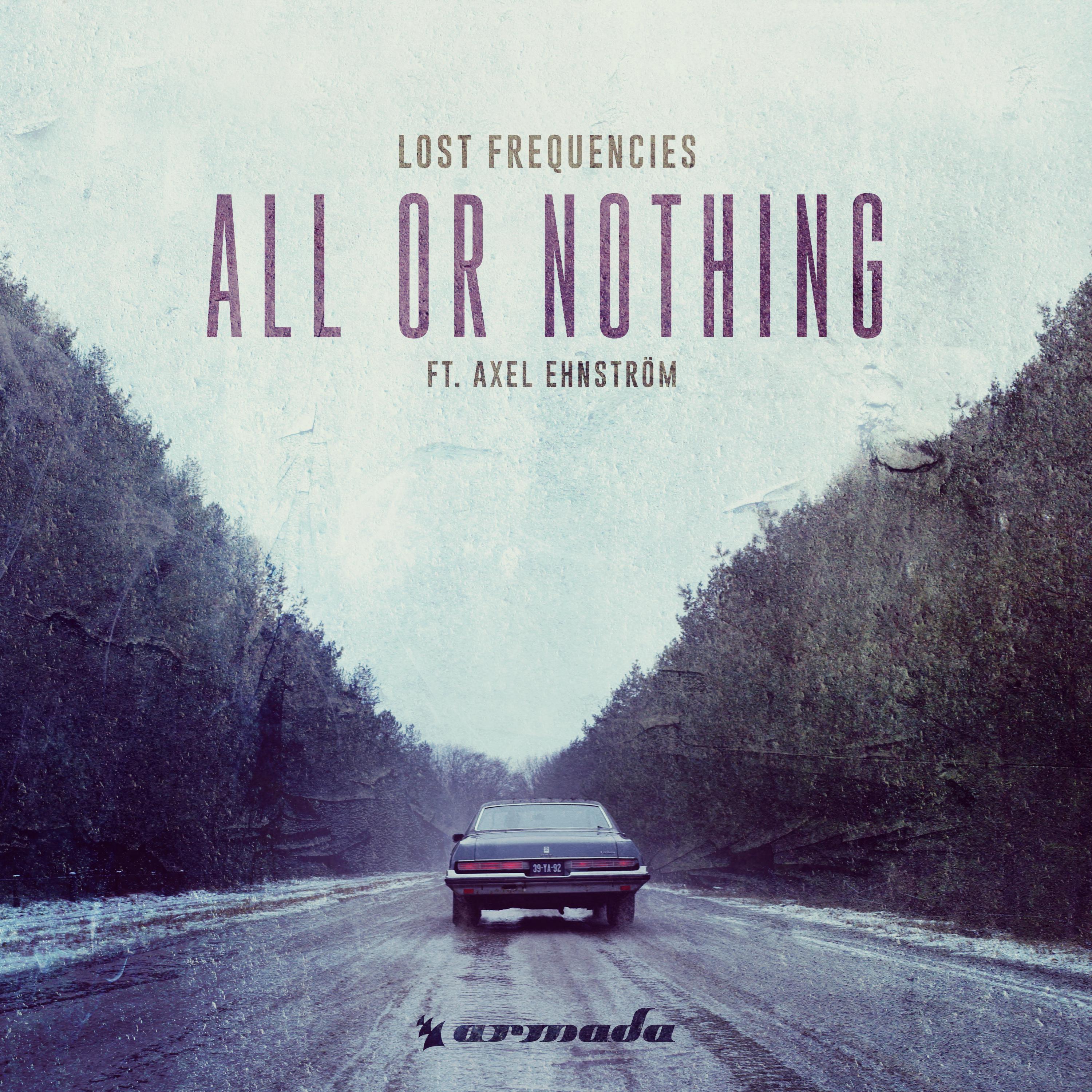All Or Nothing歌词 歌手Lost Frequencies-专辑All Or Nothing-单曲《All Or Nothing》LRC歌词下载