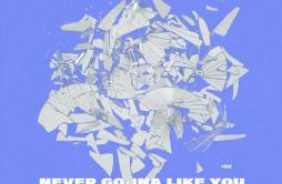 NEVER GONNA LIKE YOU歌词 歌手Bea MillerSnakehips-专辑NEVER GONNA LIKE YOU-单曲《NEVER GONNA LIKE YOU》LRC歌词下载
