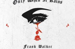 Only When It Rains歌词 歌手Frank WalkerAstrid S-专辑Only When It Rains-单曲《Only When It Rains》LRC歌词下载