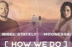 How We Do歌词 歌手Nigel StatelyMoonessa-专辑How We Do-单曲《How We Do》LRC歌词下载