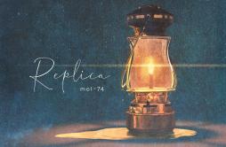 Replica歌词 歌手mol-74-专辑Replica-单曲《Replica》LRC歌词下载