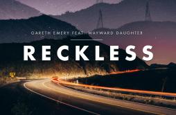 Reckless歌词 歌手Gareth EmeryWayward Daughter-专辑Reckless-单曲《Reckless》LRC歌词下载