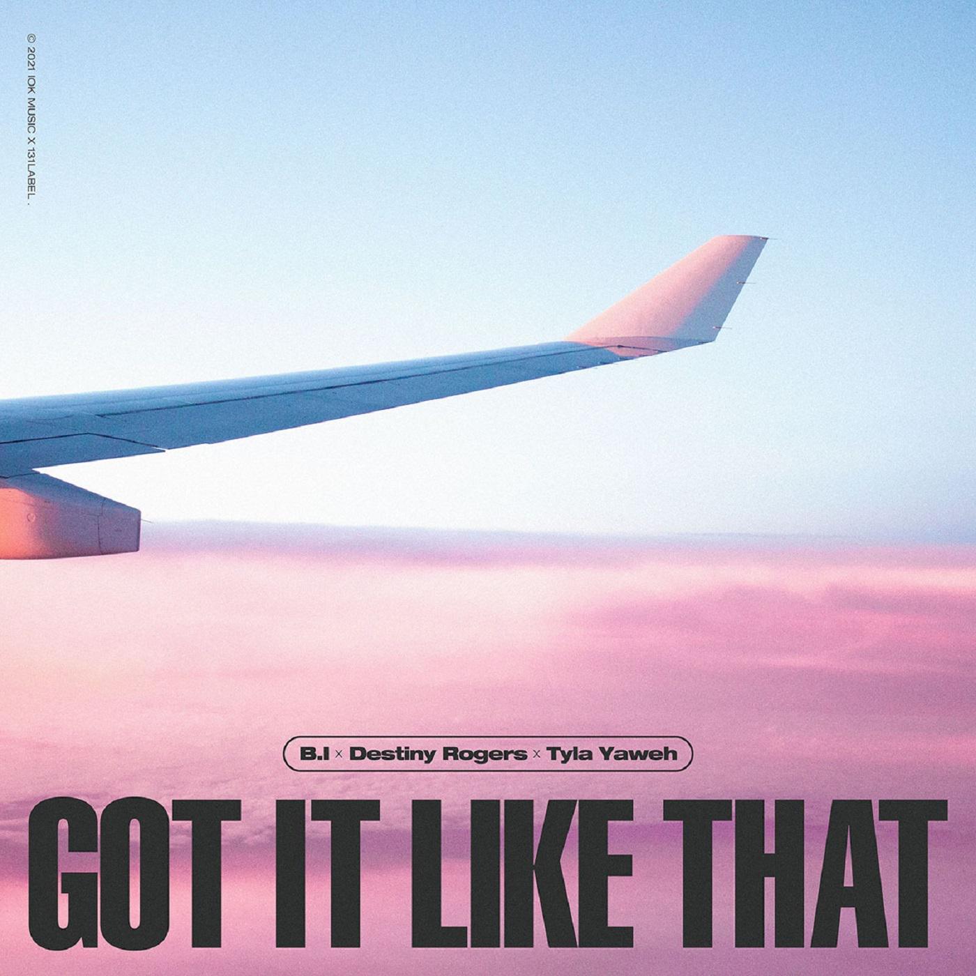 Got It Like That歌词 歌手B.I / Destiny Rogers / Tyla Yaweh-专辑Got It Like That-单曲《Got It Like That》LRC歌词下载