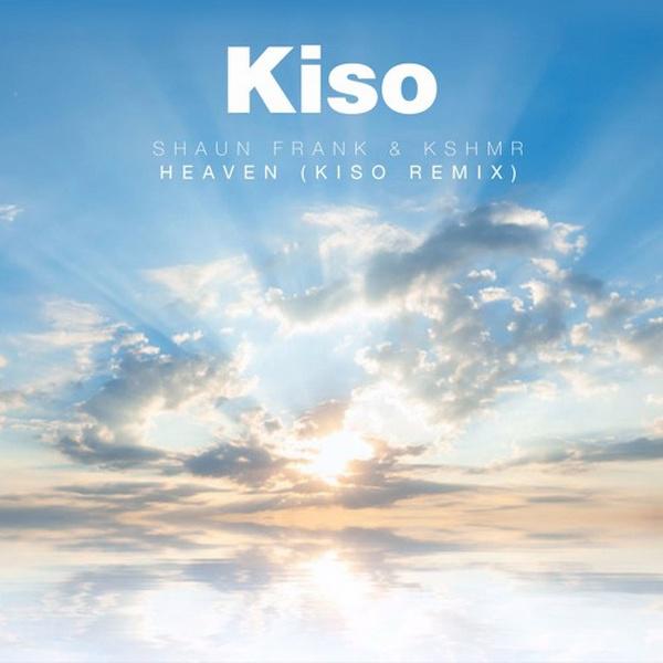 Heaven (Kiso Remix)歌词 歌手Kiso / Shaun Frank / KSHMR-专辑Heaven (Kiso Remix)-单曲《Heaven (Kiso Remix)》LRC歌词下载