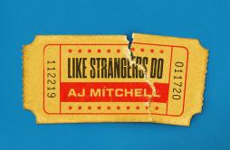 Like Strangers Do歌词 歌手AJ Mitchell-专辑Like Strangers Do-单曲《Like Strangers Do》LRC歌词下载