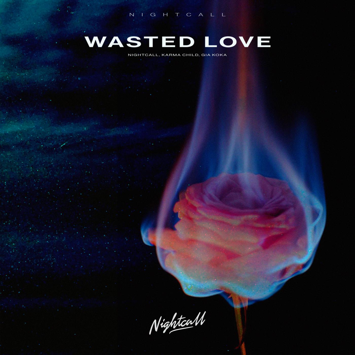 Wasted Love歌词 歌手Nightcall / Karma Child / Gia Koka-专辑Wasted Love-单曲《Wasted Love》LRC歌词下载