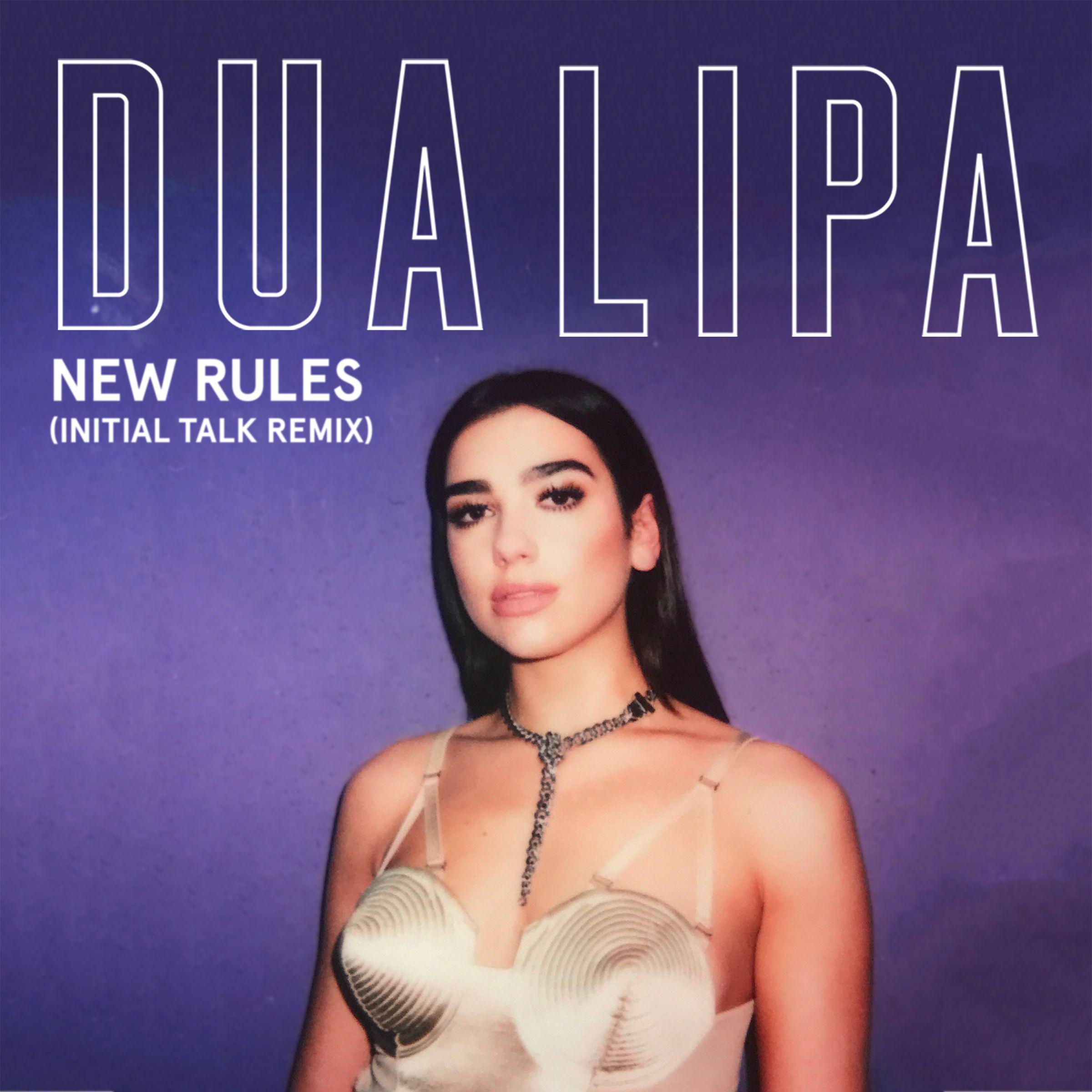 New Rules (Initial Talk Remix)歌词 歌手Dua Lipa-专辑New Rules (Initial Talk Remix)-单曲《New Rules (Initial Talk Remix)》LRC歌词下载