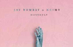 Difficult歌词 歌手Jay BombayNEIMY-专辑Difficult-单曲《Difficult》LRC歌词下载