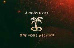 One More Weekend歌词 歌手AudienMAX-专辑One More Weekend-单曲《One More Weekend》LRC歌词下载