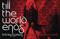 Till The World Ends (the Femme Fatale Remix)歌词 歌手Britney SpearsNicki MinajKesha-专辑Till The World Ends: The Femme Fatale Four Pac