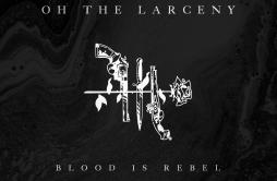 Turn It Up歌词 歌手Oh The Larceny-专辑Blood Is Rebel-单曲《Turn It Up》LRC歌词下载