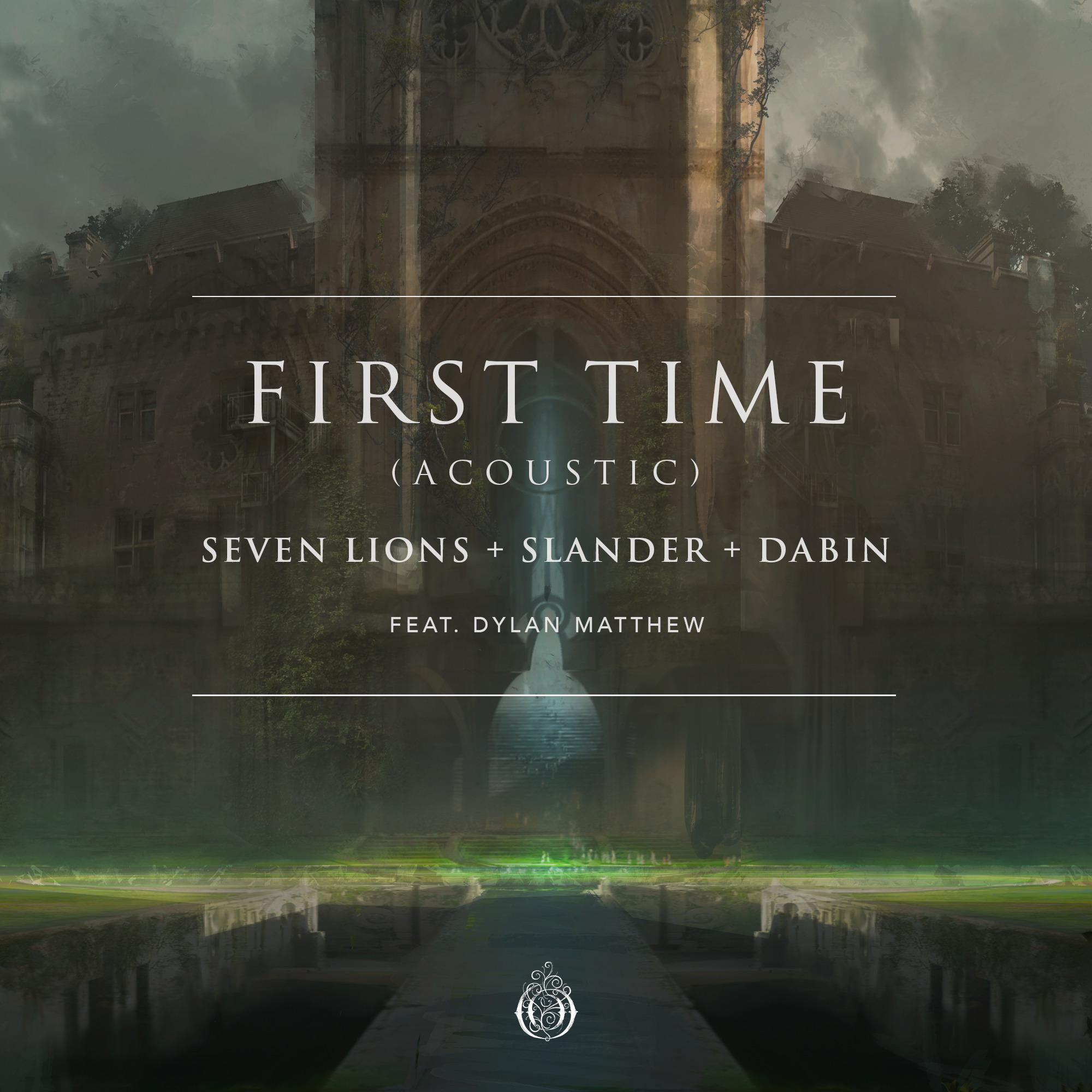 First Time (Acoustic)歌词 歌手Seven Lions / SLANDER / Dabin / Dylan Matthew-专辑First Time (Acoustic)-单曲《First Time (Acoustic)》LRC歌词下载