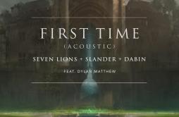 First Time (Acoustic)歌词 歌手Seven LionsSLANDERDabinDylan Matthew-专辑First Time (Acoustic)-单曲《First Time (Acoustic)》LRC歌词下载