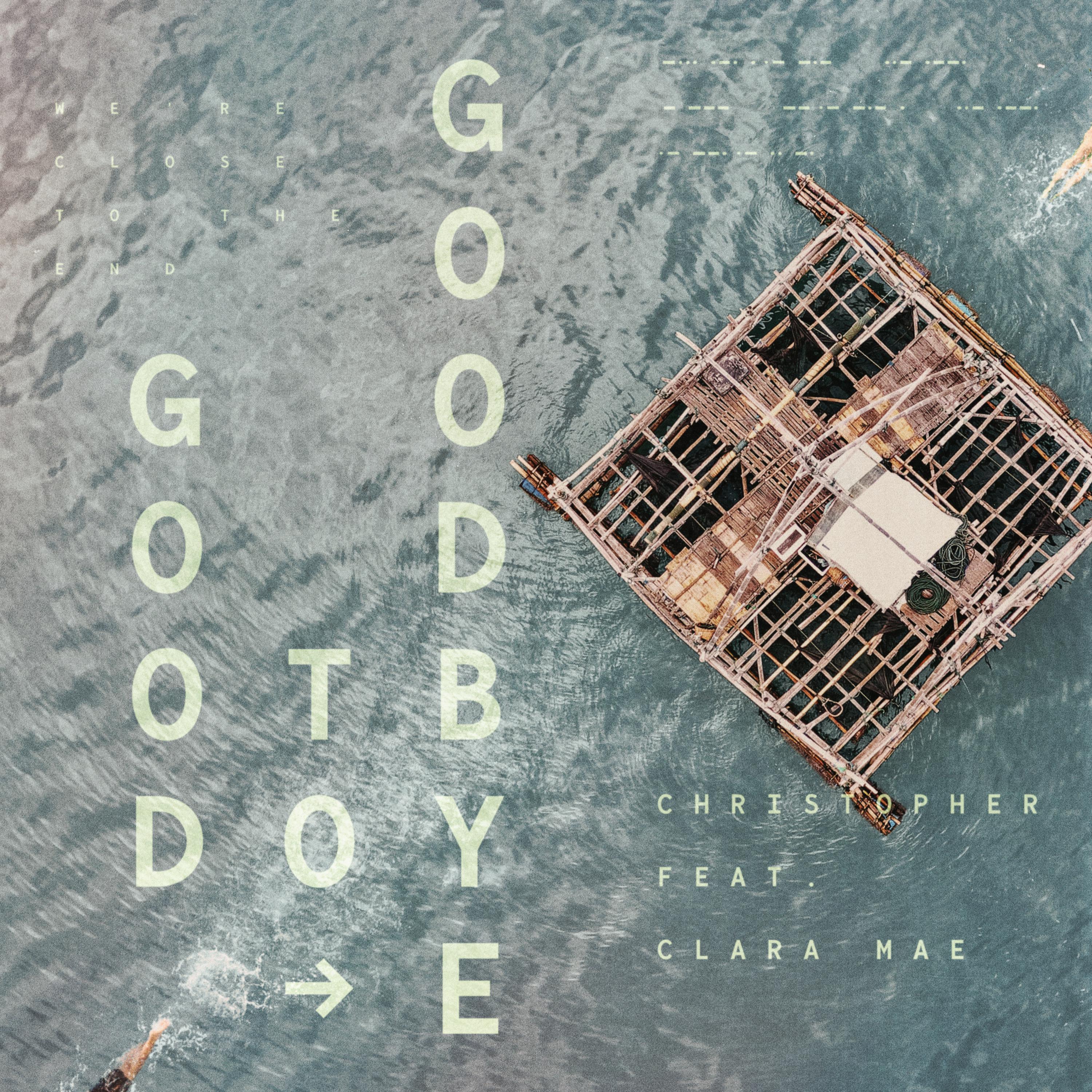 Good To Goodbye (feat. Clara Mae)歌词 歌手Christopher / Clara Mae-专辑Good To Goodbye (feat. Clara Mae)-单曲《Good To Goodbye (feat. Clara Mae)》LRC歌词下载