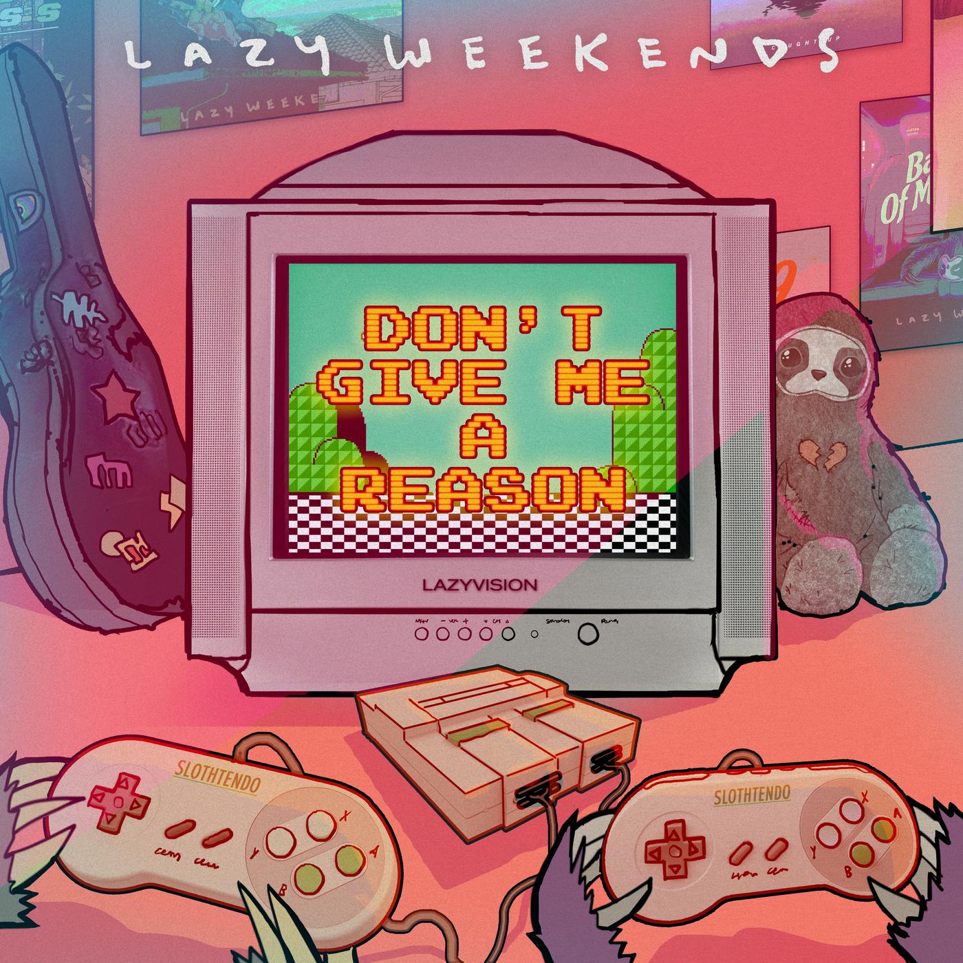 Don't Give Me A Reason歌词 歌手Lazy Weekends-专辑Don't Give Me A Reason-单曲《Don't Give Me A Reason》LRC歌词下载