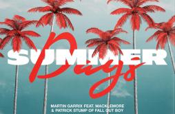 Summer Days歌词 歌手Martin GarrixMacklemorePatrick Stump-专辑Summer Days-单曲《Summer Days》LRC歌词下载