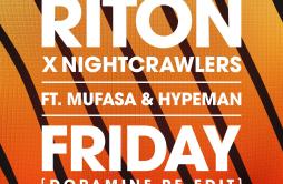 Friday (Dopamine Re-Edit)歌词 歌手RitonNightcrawlersMufasa & Hypeman-专辑Friday (Dopamine Re-Edit)-单曲《Friday (Dopamine Re-Edit)》LR