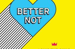 Better Not歌词 歌手Louis The ChildWafia-专辑Better Not-单曲《Better Not》LRC歌词下载