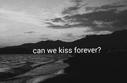 Can We Kiss Forever?歌词 歌手KinaAdriana Proenza-专辑Can We Kiss Forever?-单曲《Can We Kiss Forever?》LRC歌词下载