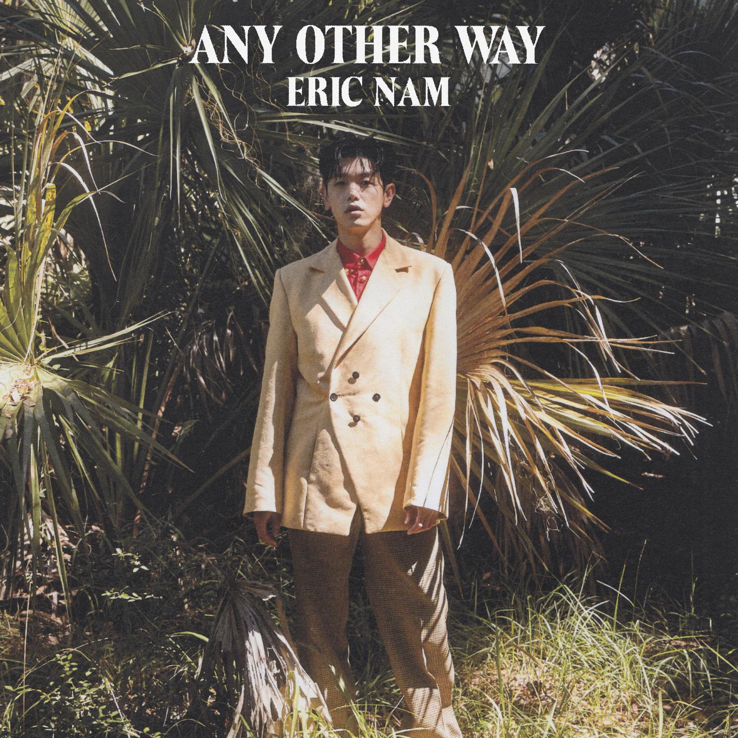 Any Other Way歌词 歌手Eric Nam-专辑Any Other Way-单曲《Any Other Way》LRC歌词下载