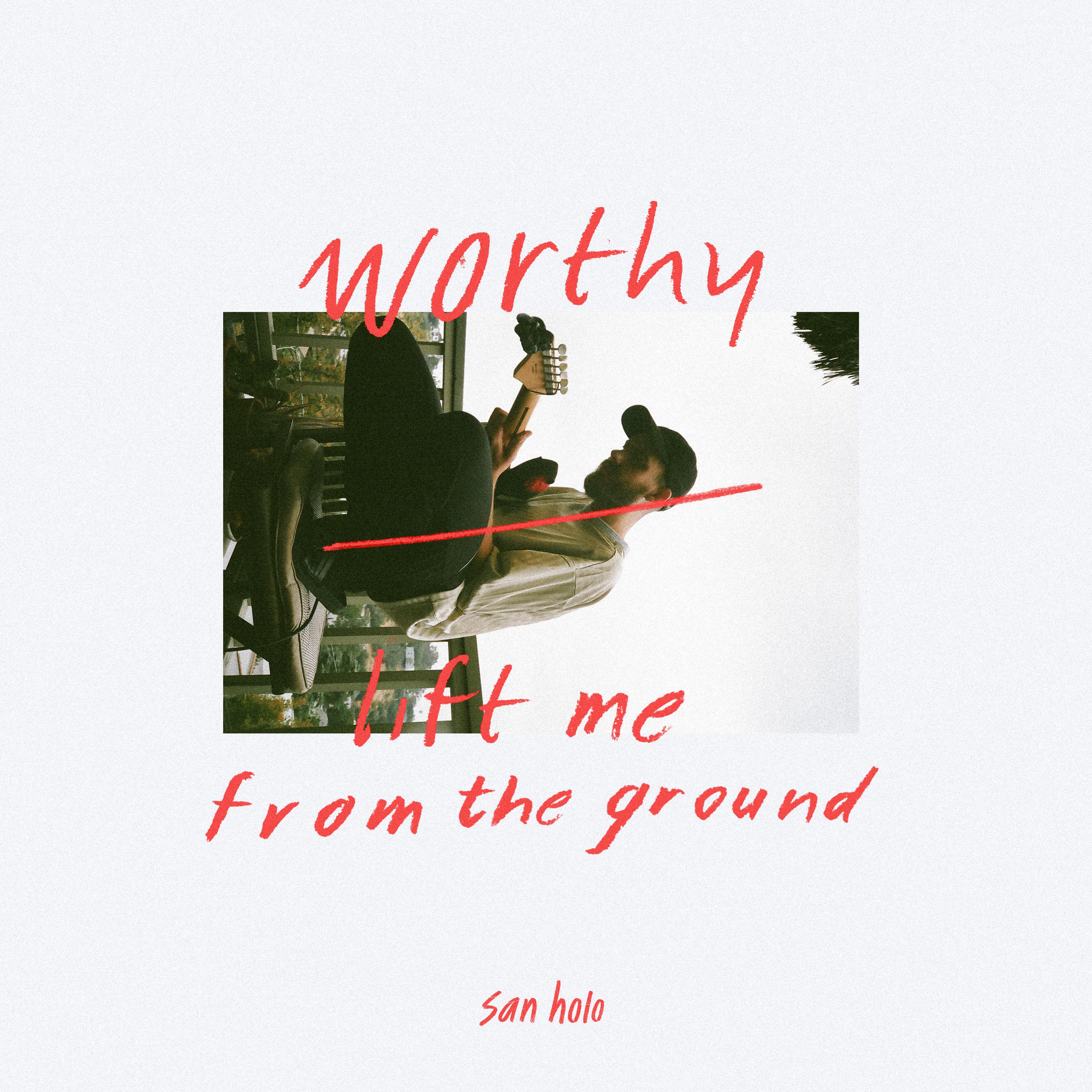 lift me from the ground歌词 歌手San Holo / Sofie Winterson-专辑worthy / lift me from the ground-单曲《lift me from the ground》LRC歌词下载
