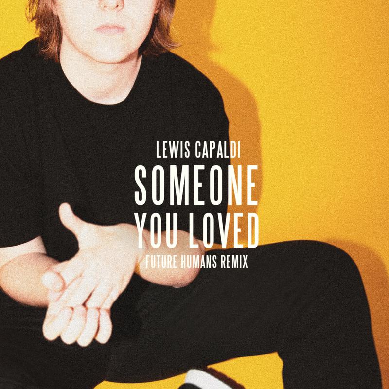 Someone You Loved (Future Humans Remix)歌词 歌手Lewis Capaldi-专辑Someone You Loved (Future Humans Remix)-单曲《Someone You Loved (Future Humans Remix)》LRC歌词下载