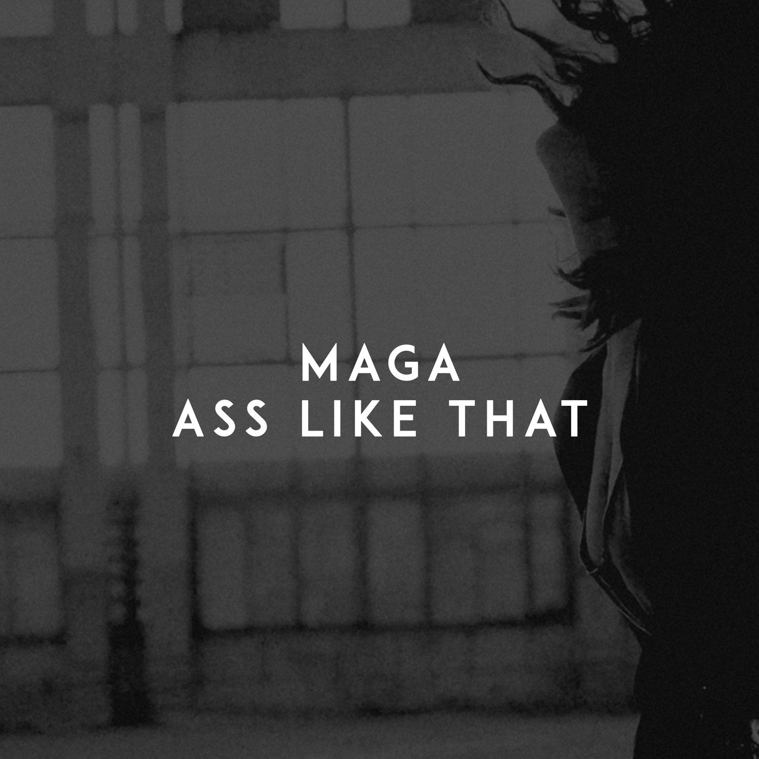 Ass Like That歌词 歌手Maga-专辑Ass Like That-单曲《Ass Like That》LRC歌词下载