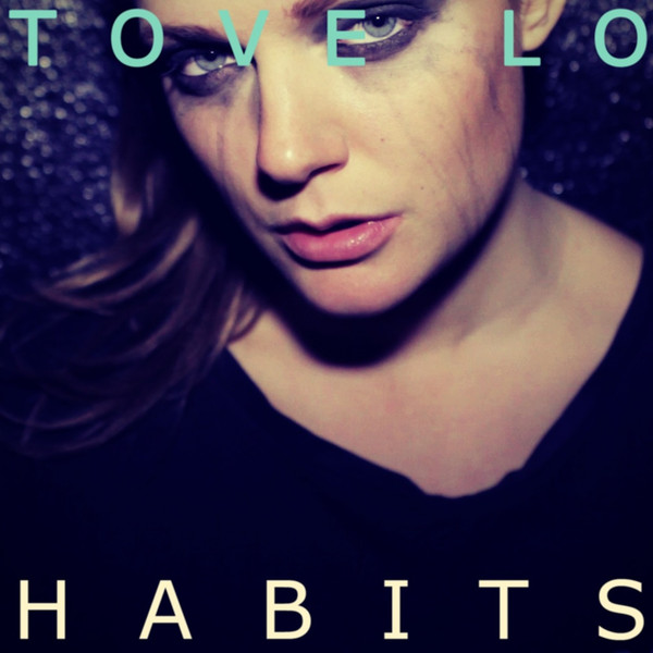 Habits歌词 歌手Tove Lo-专辑Habits - Single-单曲《Habits》LRC歌词下载