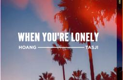 When You're Lonely歌词 歌手HoangTasji-专辑When You're Lonely-单曲《When You're Lonely》LRC歌词下载