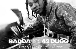 Feel Like A Boss歌词 歌手Badda TD42 Dugg-专辑Feel Like A Boss-单曲《Feel Like A Boss》LRC歌词下载