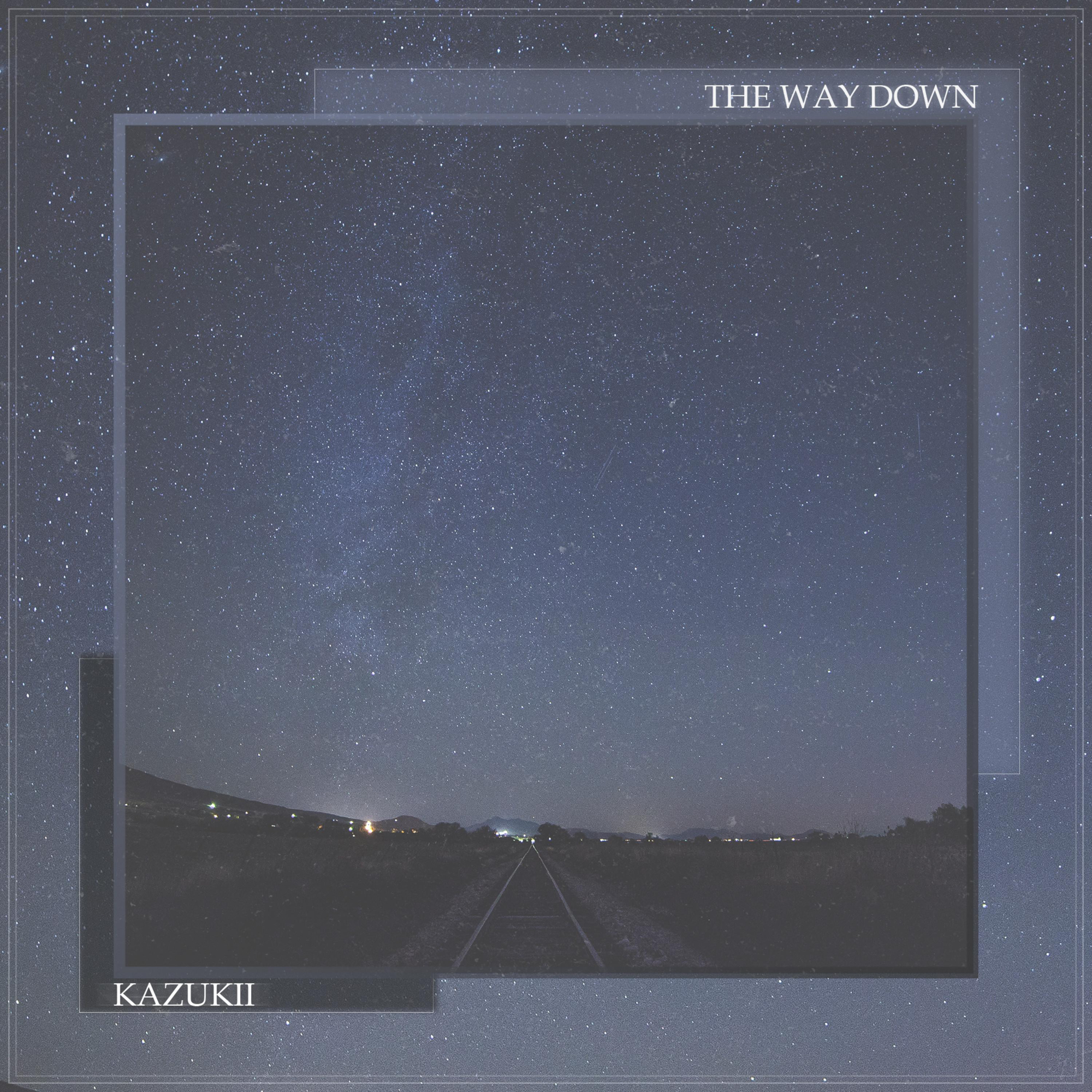 The Way Down歌词 歌手Kazukii-专辑The Way Down-单曲《The Way Down》LRC歌词下载